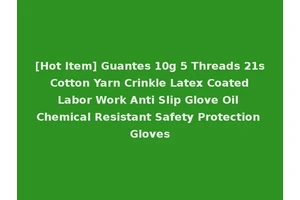 [Hot Item] Guantes 10g 5 Threads 21s Cotton Yarn Crinkle Latex Coated Labor Work Anti Slip Glove Oil Chemical Resistant Safety Protection Gloves