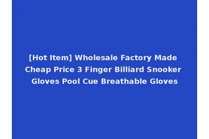 [Hot Item] Wholesale Factory Made Cheap Price 3 Finger Billiard Snooker Gloves Pool Cue Breathable Gloves