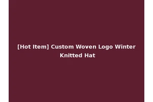 [Hot Item] Custom Woven Logo Winter Knitted Hat