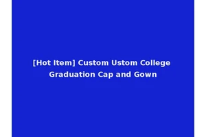 [Hot Item] Custom Ustom College Graduation Cap and Gown