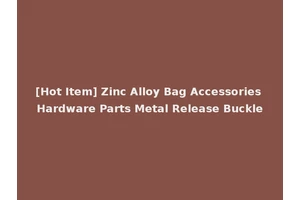 [Hot Item] Zinc Alloy Bag Accessories Hardware Parts Metal Release Buckle