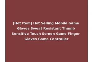 [Hot Item] Hot Selling Mobile Game Gloves Sweat Resistant Thumb Sensitive Touch Screen Game Finger Gloves Game Controller