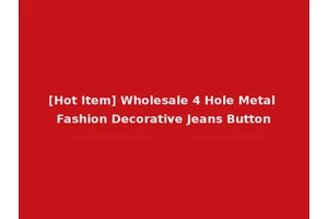 [Hot Item] Wholesale 4 Hole Metal Fashion Decorative Jeans Button