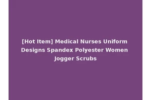 [Hot Item] Medical Nurses Uniform Designs Spandex Polyester Women Jogger Scrubs