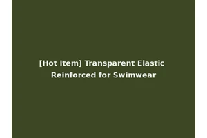 [Hot Item] Transparent Elastic Reinforced for Swimwear