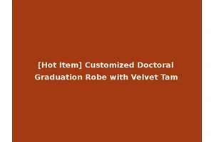 [Hot Item] Customized Doctoral Graduation Robe with Velvet Tam