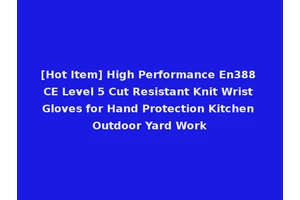 [Hot Item] High Performance En388 CE Level 5 Cut Resistant Knit Wrist Gloves for Hand Protection Kitchen Outdoor Yard Work