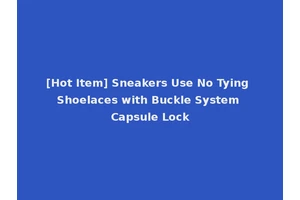 [Hot Item] Sneakers Use No Tying Shoelaces with Buckle System Capsule Lock