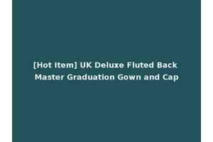 [Hot Item] UK Deluxe Fluted Back Master Graduation Gown and Cap