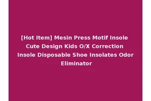 [Hot Item] Mesin Press Motif Insole Cute Design Kids O/X Correction Insole Disposable Shoe Insolates Odor Eliminator