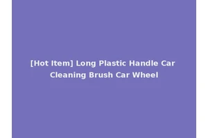 [Hot Item] Long Plastic Handle Car Cleaning Brush Car Wheel