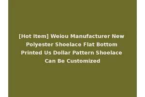 [Hot Item] Weiou Manufacturer New Polyester Shoelace Flat Bottom Printed Us Dollar Pattern Shoelace Can Be Customized