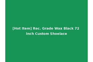 [Hot Item] Rec. Grade Wax Black 72 Inch Custom Shoelace