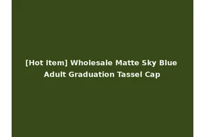 [Hot Item] Wholesale Matte Sky Blue Adult Graduation Tassel Cap