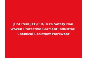 [Hot Item] CE/ISO/Ucka Safety Non Woven Protective Garment Industrial Chemical Resistant Workwear