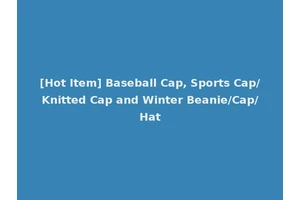 [Hot Item] Baseball Cap, Sports Cap/Knitted Cap and Winter Beanie/Cap/Hat