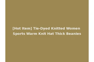 [Hot Item] Tie-Dyed Knitted Women Sports Warm Knit Hat Thick Beanies