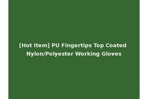 [Hot Item] PU Fingertips Top Coated Nylon/Polyester Working Gloves