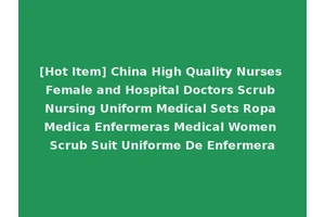 [Hot Item] China High Quality Nurses Female and Hospital Doctors Scrub Nursing Uniform Medical Sets Ropa Medica Enfermeras Medical Women Scrub Suit Uniforme De Enfermera
