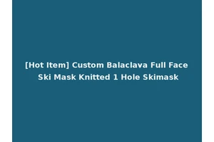 [Hot Item] Custom Balaclava Full Face Ski Mask Knitted 1 Hole Skimask