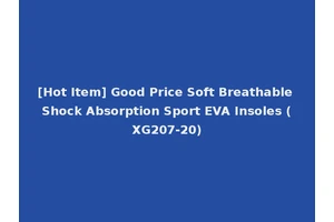 [Hot Item] Good Price Soft Breathable Shock Absorption Sport EVA Insoles (XG207-20)
