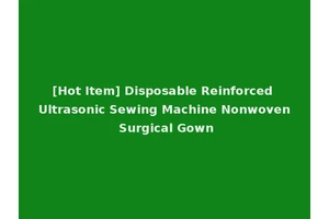 [Hot Item] Disposable Reinforced Ultrasonic Sewing Machine Nonwoven Surgical Gown