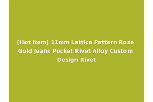 [Hot Item] 11mm Lattice Pattern Rose Gold Jeans Pocket Rivet Alloy Custom Design Rivet