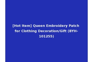 [Hot Item] Queen Embroidery Patch for Clothing Decoration/Gift (BYH-101255)