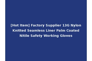 [Hot Item] Factory Supplier 13G Nylon Knitted Seamless Liner Palm Coated Nitile Safety Working Gloves