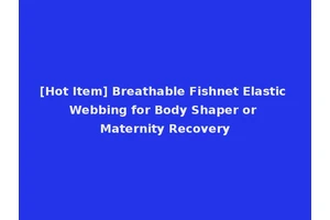 [Hot Item] Breathable Fishnet Elastic Webbing for Body Shaper or Maternity Recovery