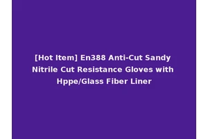 [Hot Item] En388 Anti-Cut Sandy Nitrile Cut Resistance Gloves with Hppe/Glass Fiber Liner