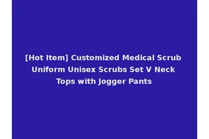 [Hot Item] Customized Medical Scrub Uniform Unisex Scrubs Set V Neck Tops with Jogger Pants