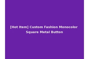 [Hot Item] Custom Fashion Monocolor Square Metal Button