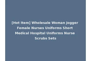 [Hot Item] Wholesale Woman Jogger Female Nurses Uniforms Short Medical Hospital Uniforms Nurse Scrubs Sets