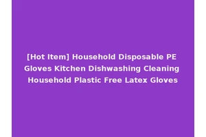 [Hot Item] Household Disposable PE Gloves Kitchen Dishwashing Cleaning Household Plastic Free Latex Gloves