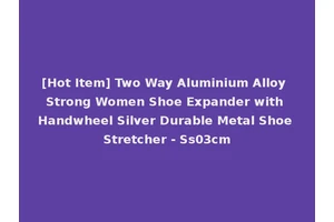 [Hot Item] Two Way Aluminium Alloy Strong Women Shoe Expander with Handwheel Silver Durable Metal Shoe Stretcher - Ss03cm