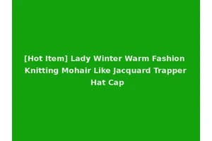 [Hot Item] Lady Winter Warm Fashion Knitting Mohair Like Jacquard Trapper Hat Cap