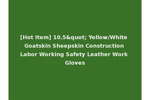 [Hot Item] 10.5" Yellow/White Goatskin Sheepskin Construction Labor Working Safety Leather Work Gloves