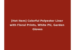 [Hot Item] Colorful Polyester Liner with Floral Prints, White PU, Garden Gloves