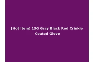 [Hot Item] 13G Gray Black Red Crinkle Coated Glove