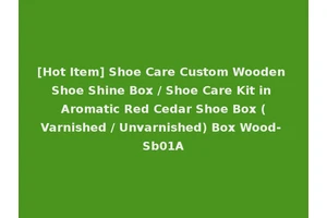[Hot Item] Shoe Care Custom Wooden Shoe Shine Box / Shoe Care Kit in Aromatic Red Cedar Shoe Box (Varnished / Unvarnished) Box Wood- Sb01A