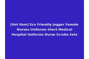 [Hot Item] Eco Friendly Jogger Female Nurses Uniforms Short Medical Hospital Uniforms Nurse Scrubs Sets