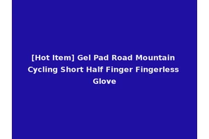 [Hot Item] Gel Pad Road Mountain Cycling Short Half Finger Fingerless Glove