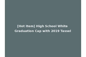 [Hot Item] High School White Graduation Cap with 2019 Tassel