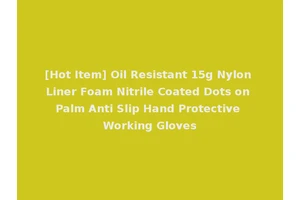 [Hot Item] Oil Resistant 15g Nylon Liner Foam Nitrile Coated Dots on Palm Anti Slip Hand Protective Working Gloves