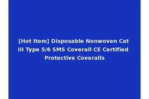 [Hot Item] Disposable Nonwoven Cat III Type 5/6 SMS Coverall CE Certified Protective Coveralls