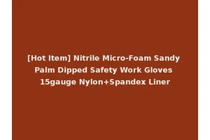 [Hot Item] Nitrile Micro-Foam Sandy Palm Dipped Safety Work Gloves 15gauge Nylon+Spandex Liner