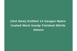 [Hot Item] Knitted 13 Gauges Nylon Coated Work Sandy Finished Nitrile Gloves