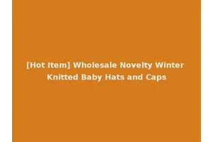 [Hot Item] Wholesale Novelty Winter Knitted Baby Hats and Caps