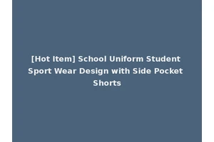 [Hot Item] School Uniform Student Sport Wear Design with Side Pocket Shorts